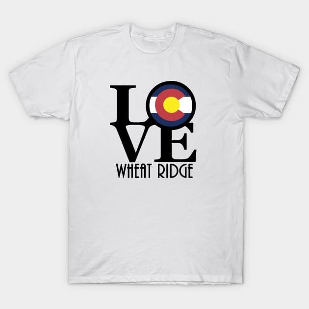LOVE Wheat Ridge Colorado T-Shirt by HomeBornLoveColorado